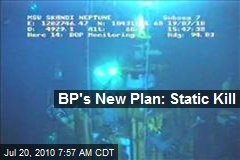 BP's New Plan: Static Kill
