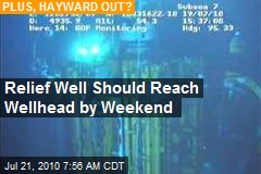 Relief Well Should Reach Wellhead by Weekend