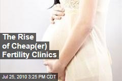 The Rise of Cheap(er) Fertility Clinics