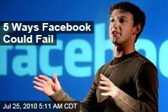 5 Ways Facebook Could Fail