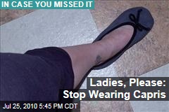 Ladies, Please: Stop Wearing Capris