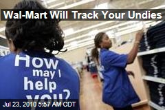 Wal-Mart Will Track Your Undies
