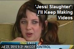 'Jessi Slaughter': I'll Keep Making Videos