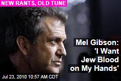 Mel Gibson: 'I Want Jew Blood on My Hands'