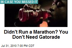 Didn't Run a Marathon? You Don't Need Gatorade