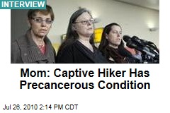 Mom: Captive Hiker Has Precancerous Condition