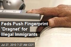 Feds Push Fingerprint 'Dragnet' for Illegal Immigrants