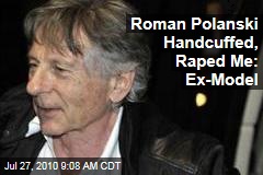 Roman Polanski Handcuffed, Raped Me: Ex-Model