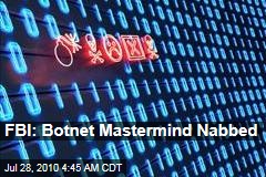 FBI: Botnet Mastermind Nabbed