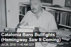 Catalonia Bans Bullfights (Hemingway Saw It Coming)