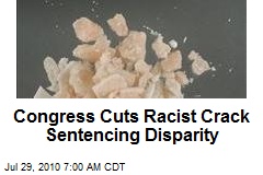 Congress Cuts Racist Crack Sentencing Disparity