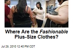 Where Are the Fashionable Plus-Size Clothes?