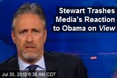 Stewart Trashes Media's Reaction to Obama on View