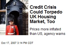 Credit Crisis Could Torpedo UK Housing Market, Too