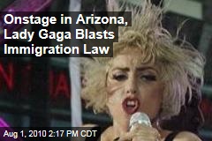 Onstage in Arizona, Lady Gaga Blasts Immigration Law