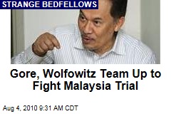 Gore, Wolfowitz Team Up to Fight Malaysia Trial
