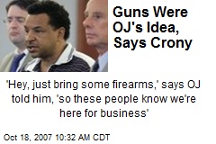 Guns Were OJ's Idea, Says Crony