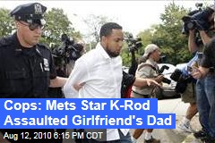 Cops: Mets Star K-Rod Assaulted Girlfriend's Dad