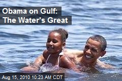 Obama on Gulf: The Water's Great