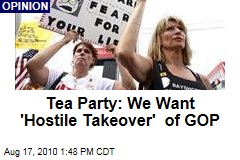 Tea Party: We Want 'Hostile Takeover' of GOP