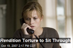 Rendition Torture to Sit Through