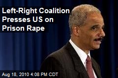 Left-Right Coalition Presses US on Prison Rape
