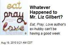 Whatever Happened to Mr. Liz Gilbert?