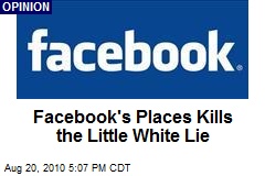 Facebook's Places Kills the Little White Lie