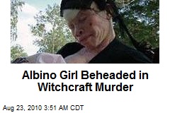 Albino Girl Beheaded in Witchcraft Murder