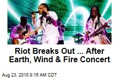 Riot Breaks Out ... After Earth, Wind &amp; Fire Concert