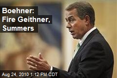 Boehner: Fire Geithner, Summers