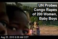 UN Probes Congo Rapes of 200 Women, Baby Boys