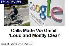 Calls Made Via Gmail: 'Loud and Mostly Clear'