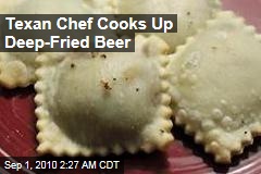 Texan Chef Concocts Deep-Fried Beer
