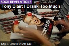 Tony Blair: I Drank Too Much
