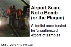 Airport Scare: Not a Bomb (or the Plague)