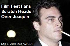 Film Fest Fans Scratch Heads Over Joaquin