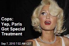 Cops: Yep, Paris Got Special Treatment